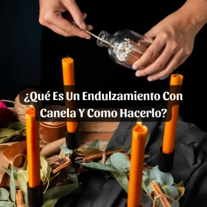 que es un endulzamiento con canela y como hacerlo